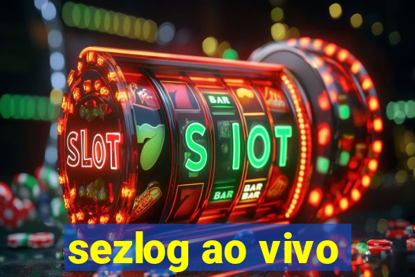 sezlog ao vivo